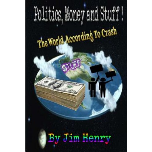 The World According to Crash Politics Money & Stuff! Paperback, Createspace Independent Publishing Platform
