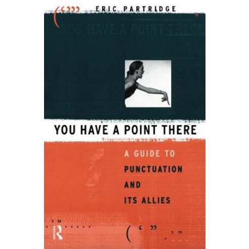 You Have a Point There: A Guide to Punctuation and Its Allies Paperback, Routledge