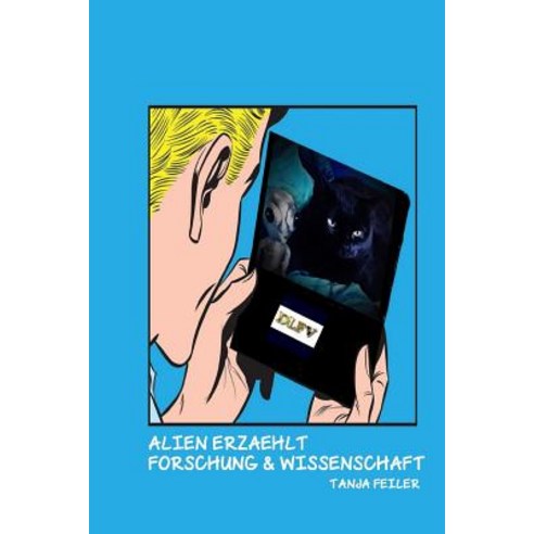 Alien Erzaehlt: Forschung Und Wissenschaft Paperback, Createspace Independent Publishing Platform