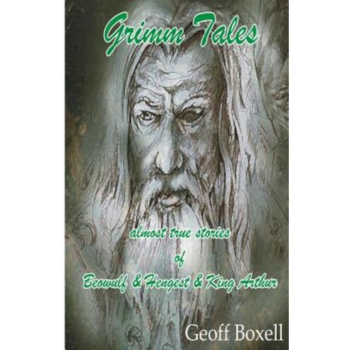 Grimm Tales: Almost True Stories of Beowulf Hengest King Arthur Paperback, Createspace Independent Publishing Platform