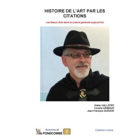 Histoire de L''Art Par Les Citations: Les Beaux-Arts Dans La Culture Generale Aujourd''hui Paperback, Createspace Independent Publishing Platform