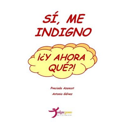 Si Me Indigno y Ahora Que?! Paperback, Createspace Independent Publishing Platform