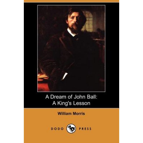 A Dream of John Ball: A King''s Lesson (Dodo Press) Paperback, Dodo Press