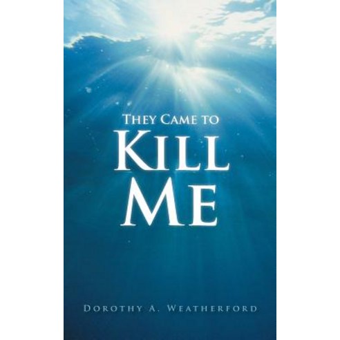 They Came to Kill Me Paperback, Authorhouse