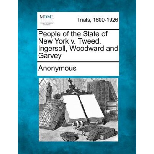 People of the State of New York V. Tweed Ingersoll Woodward and Garvey Paperback, Gale Ecco, Making of Modern Law