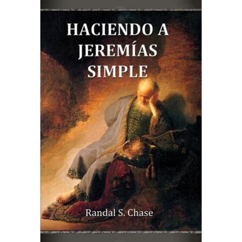 Haciendo a Jeremias Simple: Guia de Estudio del Antiguo Testamento Para El Libro de Jeremias Paperback, Plain and Precious Publishing