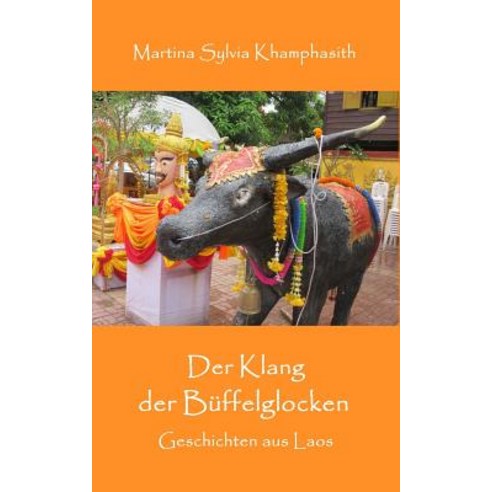 Der Klang Der Bueffelglocken: Geschichten Aus Laos Paperback, Createspace Independent Publishing Platform