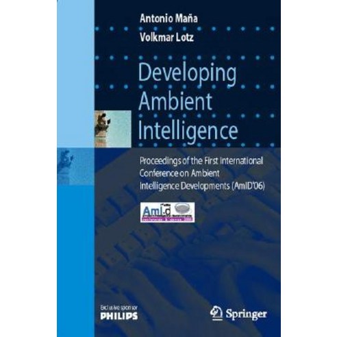 Developing Ambient Intelligence: Proceedings of the First International Conference on Ambient Intelligence Developments (AmID''06) Paperback, Springer