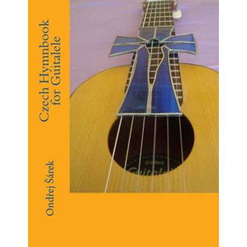 Czech Hymnbook for Guitalele Paperback, Createspace Independent Publishing Platform