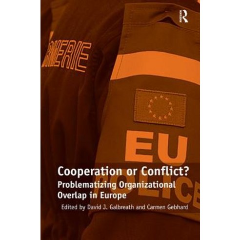 Cooperation or Conflict?: Problematizing Organizational Overlap in Europe Hardcover, Routledge