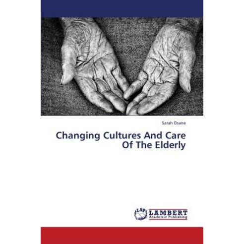 Changing Cultures and Care of the Elderly Paperback, LAP Lambert Academic Publishing