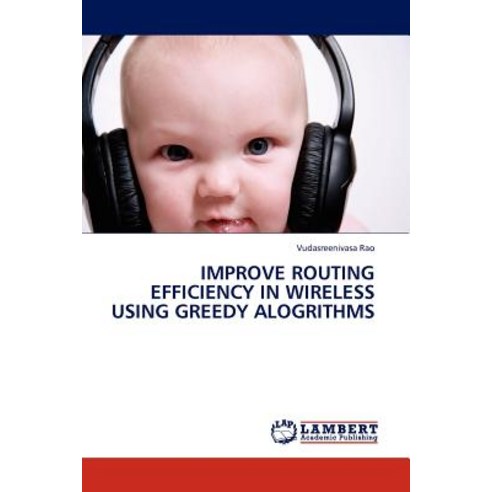 Improve Routing Efficiency in Wireless Using Greedy Alogrithms Paperback, LAP Lambert Academic Publishing