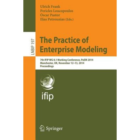 The Practice of Enterprise Modeling: 7th Ifip Wg 8.1 Working Conference Poem 2014 Manchester UK November 12-13 2014 Proceedings Paperback, Springer