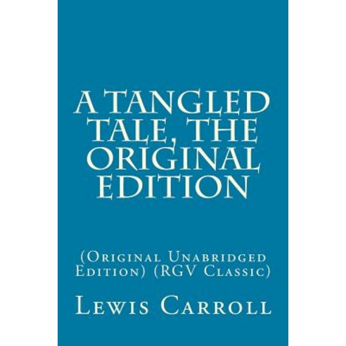 A Tangled Tale the Original Edition: (Original Unabridged Edition) (Rgv Classic) Paperback, Createspace Independent Publishing Platform