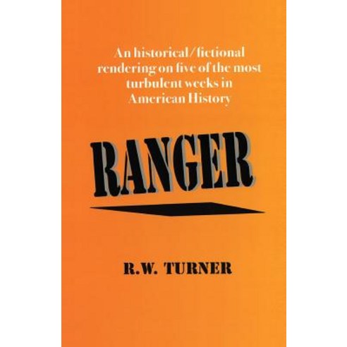 Ranger: An Historical/Fictional Rendering on Five of the Most Turbulent Weeks in American History Paperback, Author''s Books & Publishing Service