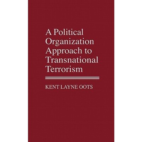 A Political Organization Approach to Transnational Terrorism Hardcover, Greenwood Press