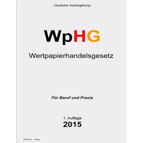 Wertpapierhandelsgesetz - Wphg: Gesetz Uber Den Wertpapierhandel Paperback, Createspace Independent Publishing Platform