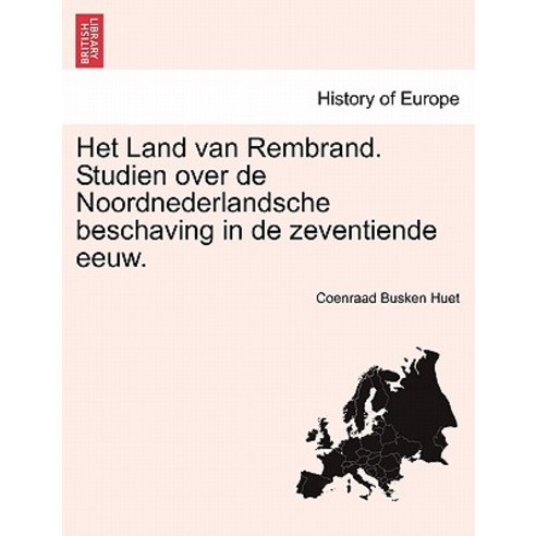 Het Land Van Rembrand. Studien Over de Noordnederlandsche Beschaving in de Zeventiende Eeuw. Paperback, British Library, Historical Print Editions