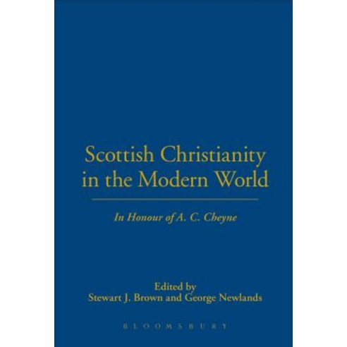 Scottish Christianity in the Modern World: In Honour of A. C. Cheyne Hardcover, Bloomsbury Publishing PLC