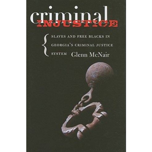 Criminal Injustice: Slaves and Free Blacks in Georgia''s Criminal Justice System Hardcover, University of Virginia Press