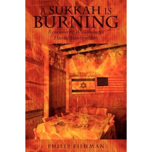 A Sukkah Is Burning: Remembering Williamsburg''s Hasidic Transformation Paperback, Mill City Press, Inc.