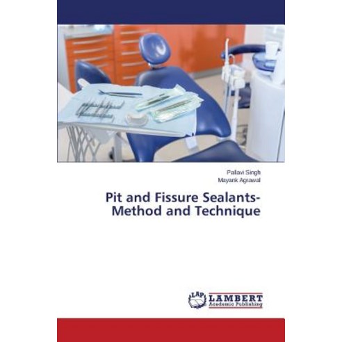 Pit and Fissure Sealants-Method and Technique Paperback, LAP Lambert Academic Publishing
