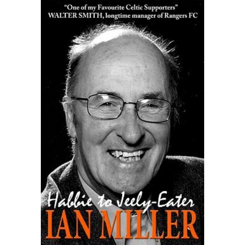 From Habbie to Jeely-Eater - Ian Miller an Autobiography Paperback, Neetah Books