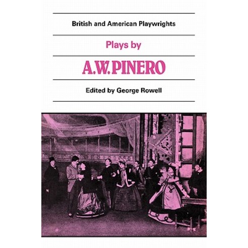 Plays by A. W. Pinero:"The Schoolmistress the Second Mrs Tanqueray Trelawny of the `Wells` t..., Cambridge University Press