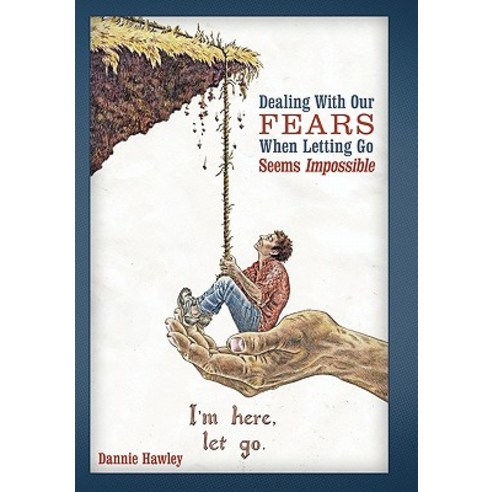 Dealing with Our Fears When Letting Go Seems Impossible Hardcover, WestBow Press
