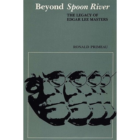 Beyond Spoon River: The Legacy of Edgar Lee Masters Paperback, University of Texas Press