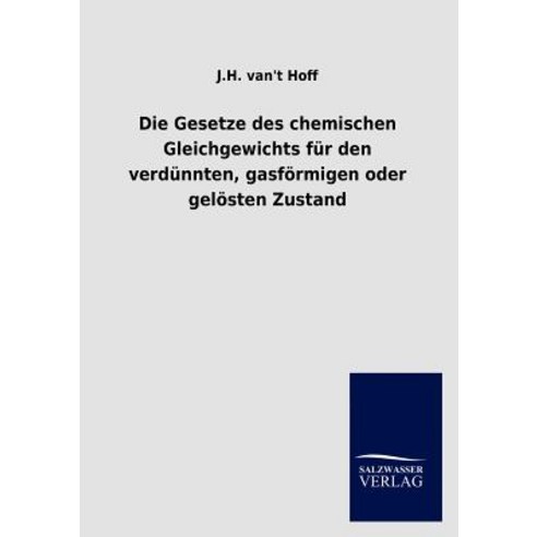 Die Gesetze Des Chemischen Gleichgewichts Fur Den Verd Nnten Gasfurmigen Oder Gel Sten Zustand Paperback, Salzwasser-Verlag Gmbh