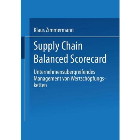 Supply Chain Balanced Scorecard: Unternehmensubergreifendes Management Von Wertschopfungsketten Paperback, Deutscher Universitatsverlag