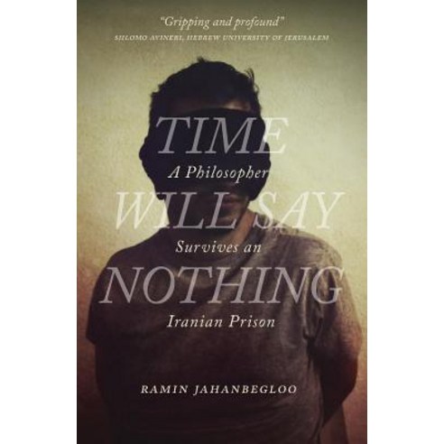Time Will Say Nothing: A Philosopher Survives an Iranian Prison Hardcover, University of Regina Press