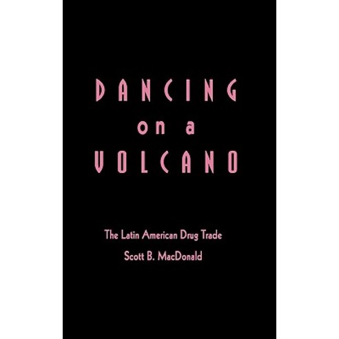 Dancing on a Volcano: The Latin American Drug Trade Hardcover, Praeger
