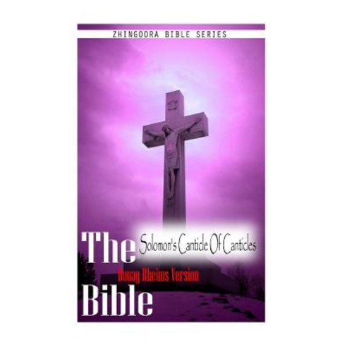 The Bible Douay Rheims Version-Solomon''s Canticle of Canticles Paperback, Createspace Independent Publishing Platform
