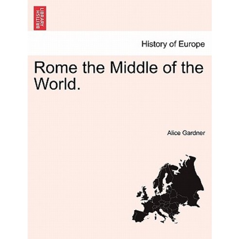 Rome the Middle of the World. Paperback, British Library, Historical Print Editions