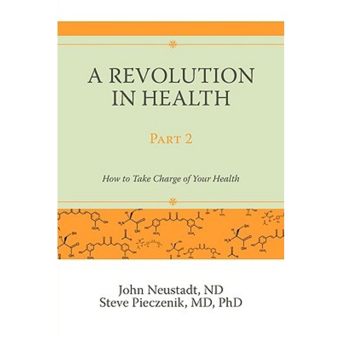 A Revolution in Health Part 2: How to Take Charge of Your Health Paperback, iUniverse