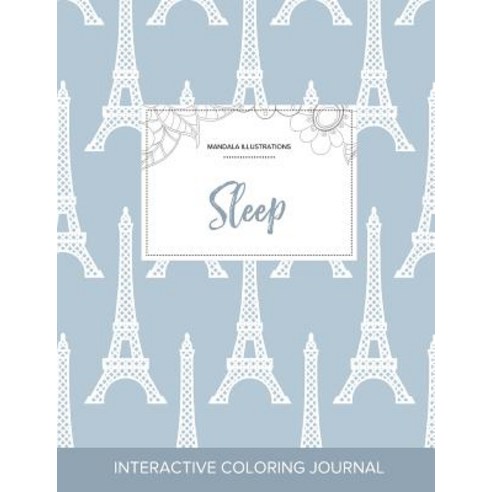 Adult Coloring Journal: Sleep (Mandala Illustrations Eiffel Tower) Paperback, Adult Coloring Journal Press