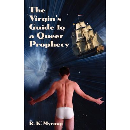 The Virgin''s Guide to a Queer Prophecy: R.K. Myroup Paperback, Createspace Independent Publishing Platform