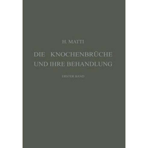 Die Knochenbruche Und Ihre Behandlung: Ein Lehrbuch Fur Studierende Und Arzte Erster Band Paperback, Springer