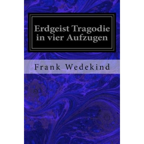 Erdgeist Tragodie in Vier Aufzugen Paperback, Createspace Independent Publishing Platform