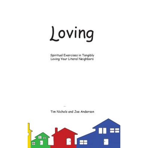 Loving: Spiritual Exercises in Tangibly Loving Your Literal Neighbors Paperback, Headwaters Christian Resources