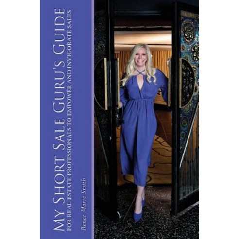 My Short Sale Guru''s Guide for Real Estate Professionals to Empower and Invigorate Sales Paperback, Lulu.com