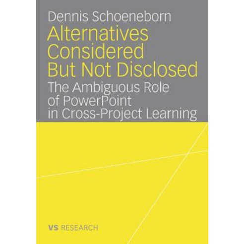 Alternatives Considered But Not Disclosed: The Ambiguous Role of PowerPoint in Cross-Project Learning Paperback, Deutscher Universitatsverlag