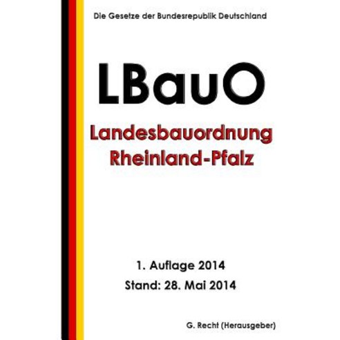 Landesbauordnung Rheinland-Pfalz (Lbauo) Vom 24. November 1998 Paperback, Createspace Independent Publishing Platform