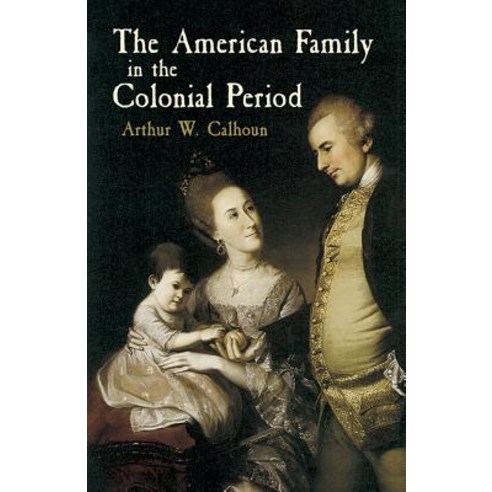The American Family in the Colonial Period Paperback, Dover Publications