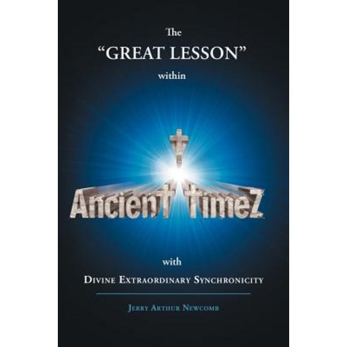 Ancient Timez: The Great Lesson Within Ancient Timez with Divine Extraordinary Synchronicity Paperback, iUniverse