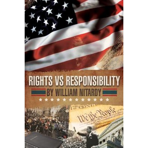 Rights Vs Responsibility: Reconciling Our Rights with Our Responsibility Paperback, William P. Nitardy