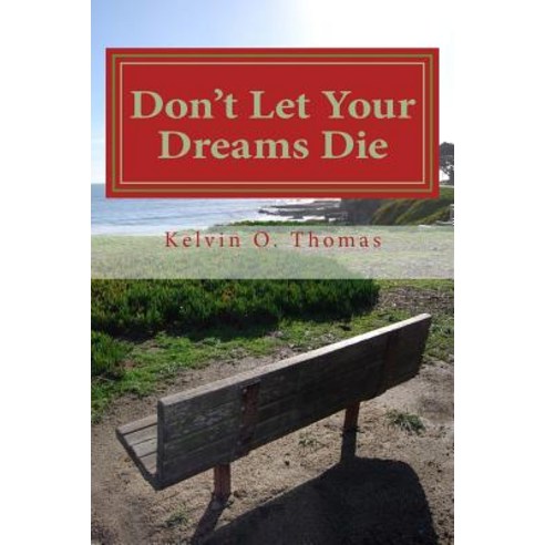 Don''t Let Your Dreams Die: A Reflective Approach to Aggressively Pursuing Your Destiny Paperback, Createspace Independent Publishing Platform