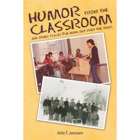 Humor from the Classroom: And Other Places I''ve Hung Out Over the Years Paperback, WestBow Press